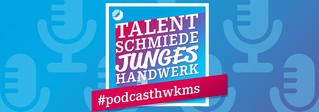 Podcast "Talentschmiede junges Handwerk"